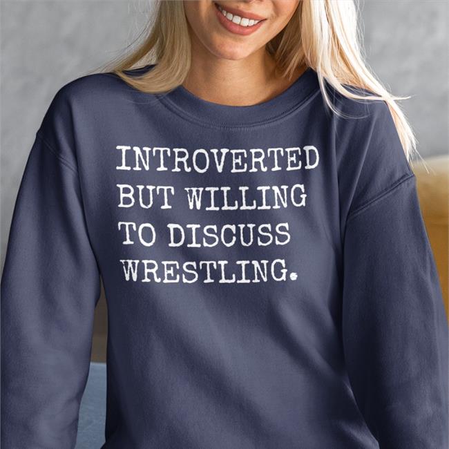 Introverted But Willing To Discuss Wrestling Shirt Laura Elle