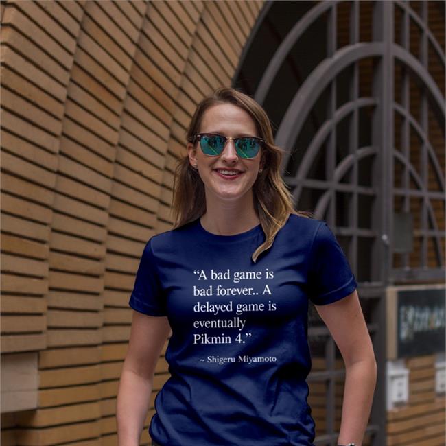 A Bad Game I Bad Forever A Delayed Game Is Eventually Pikmin 4 T-Shirt