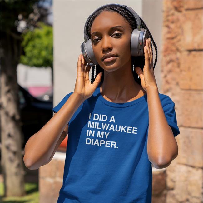 Obvious Shirts I Did A Milwaukee In My Diaper Shirts Obvious Shirts I Did A Milwaukee In My Diaper Shirt