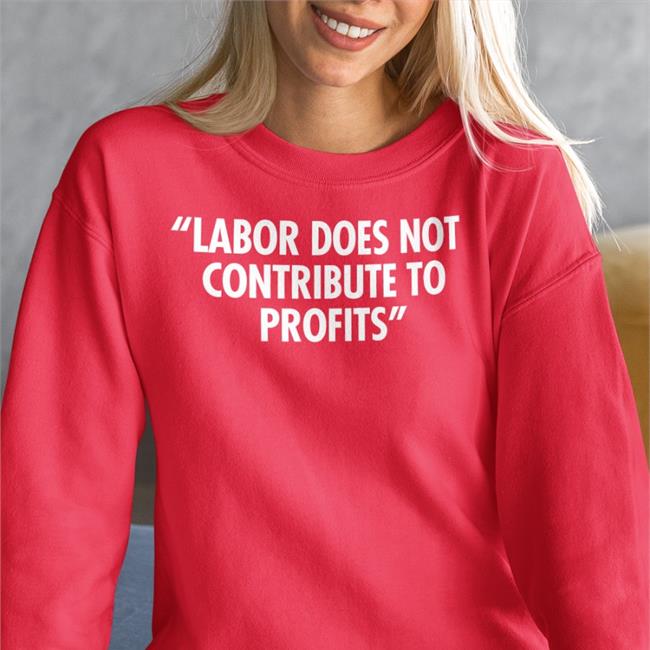 Labor Does Not Contribute To Profits Railroads 2022 Shirts More Perfect Union Labor Does Not Contribute To Profits Railroads 2022 Hoodie More Perfect Union