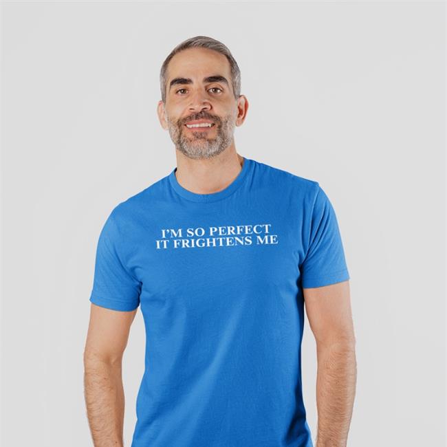 Shirts That Go Hard I'm So Perfect It Frightens Me Hoodie Shirtsthtgohard