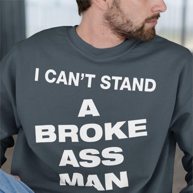 I Can't Stand A Broke Ass Man T Shirt Black