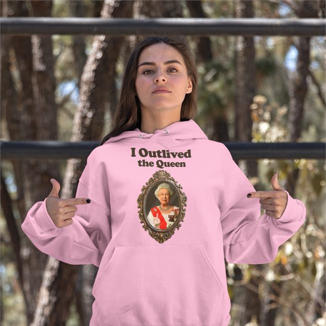 I Outlived The Queen Shirts
