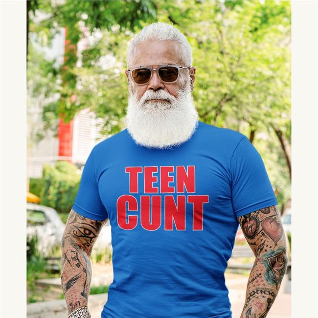 Shirts That Go Hard Teen Cunt Shirt Shirtsthtgohard