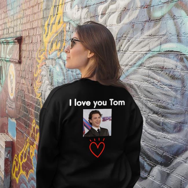Offical Limited Tom Holland I Love You Tom T Shirt Amany Tomsluvv