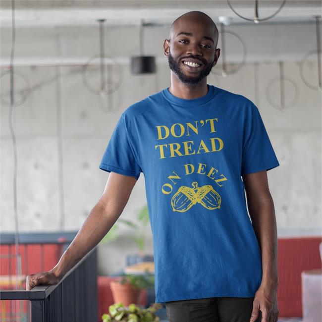 Don't Tread On Deez New Shirt