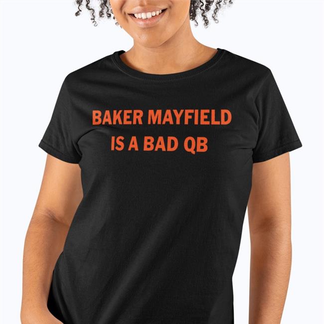 Baker Mayfield Is A Bad Qb Notable Stats T Shirt
