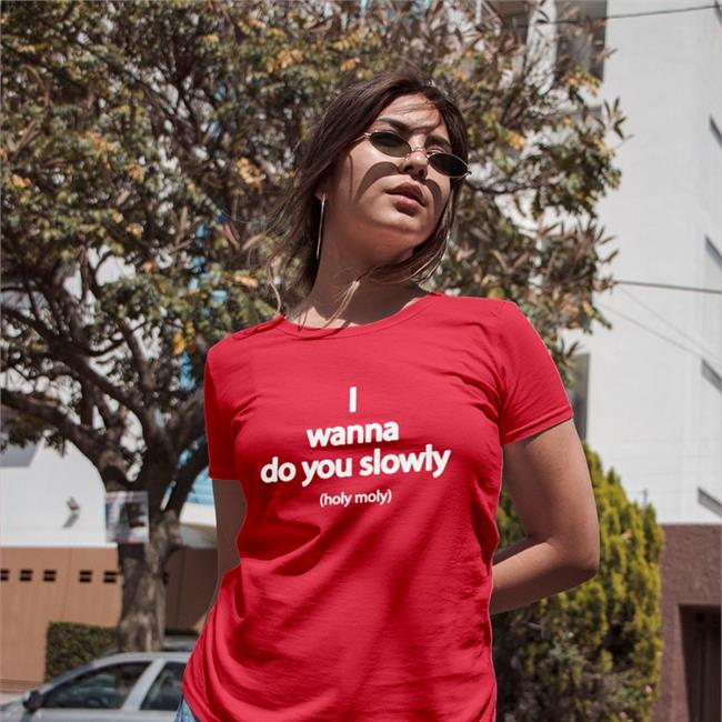 Wanna Do You Slowly Holy Moly T-Shirt Weird Thrift Store Shirts