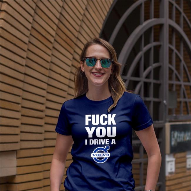 Fuck You I Drive A Volvo Tee Shirtsthtgohard Black
