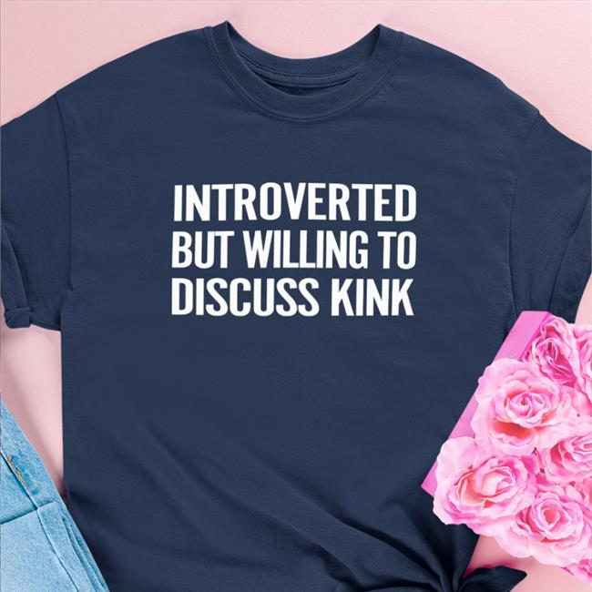 Maddie The Baddie Introverted But Willing To Discuss Kink V Neck T Shirt