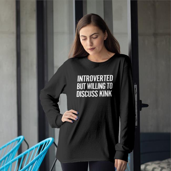 Introverted But Willing To Discuss Kink Tee Shirt Maddie The Baddie