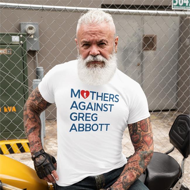 Mothers Against Greg Abbott T Shirt Kimrubio21 Kimberly Mata-Rubio