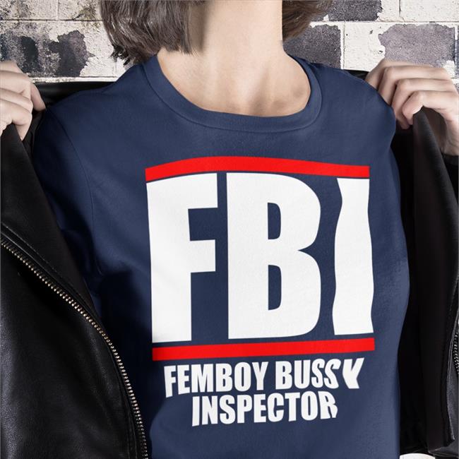 Fbi Femboy Bussy Inspector T Shirt