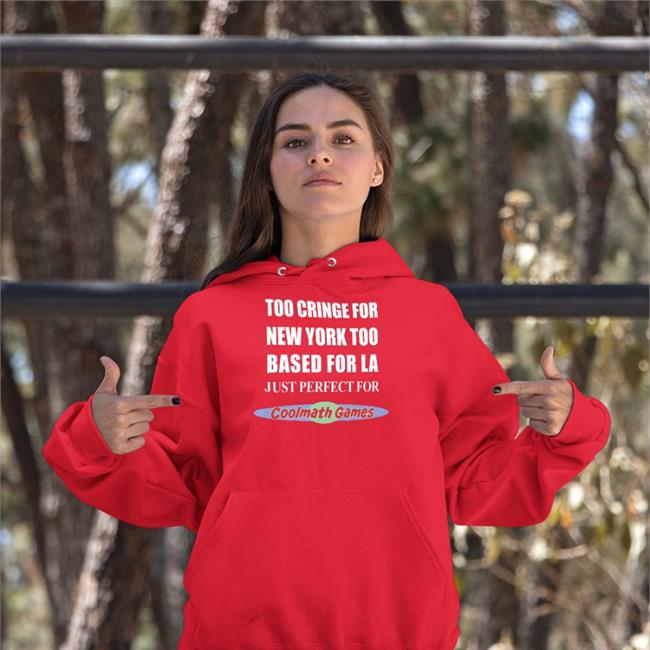 Too Cringe For New York Too Based For La Hooded Sweatshirt