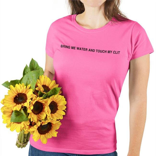 Bring Me Water And Touch My Clit Tee Shirts Bring Me Water And Touch My Clit T Shirt