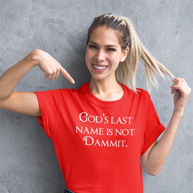 God's Last Name Is Not Dammit Shirt Shirts That Go Hard