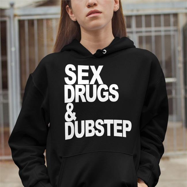 Sex Drugs & Dubstep T Shirt