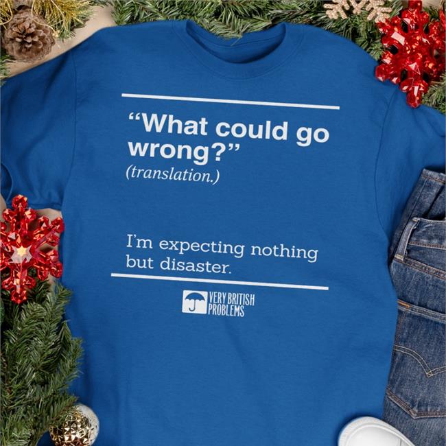 Very British Problems Merch What Could Go Wrong Translation I'm Expecting Nothing But Disaster Hoodie