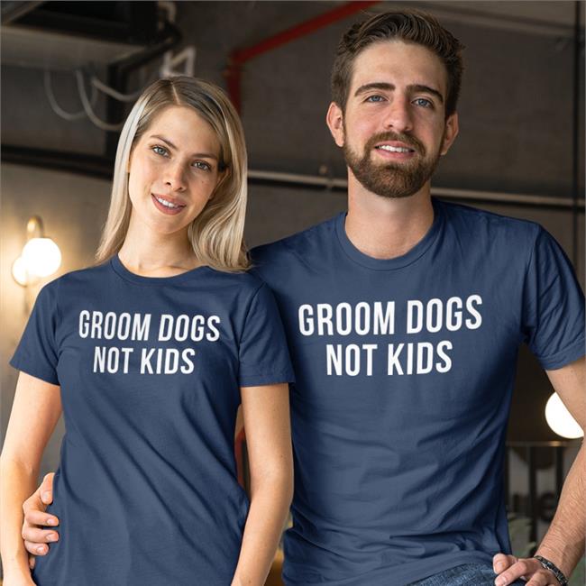 Groom Dogs Not Kids Shirts