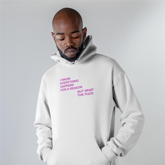 I Know Everything Happens For A Reason Hoodie