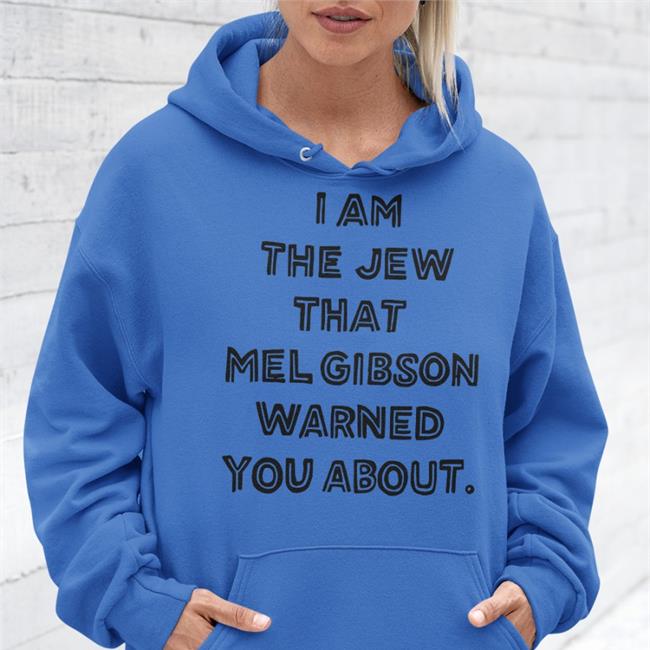 I Am The Jew That Mel Gibson Warned You About Tee Shirt Shirts That Go Hard