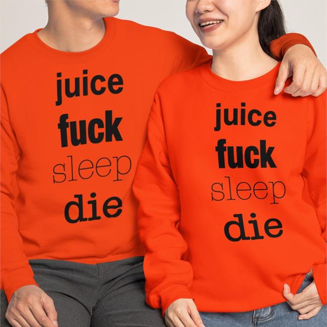 Shirtsthtgohard Juice Fuck Sleep Die Shirt