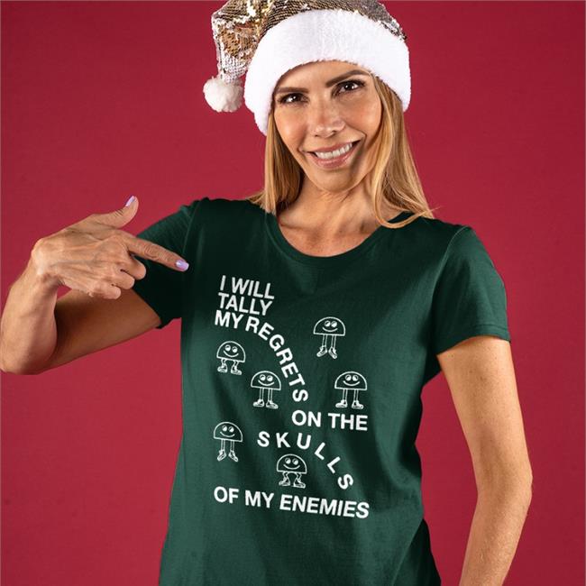 I Will Tally My Regrets On The Skulls Of My Enemies Tee