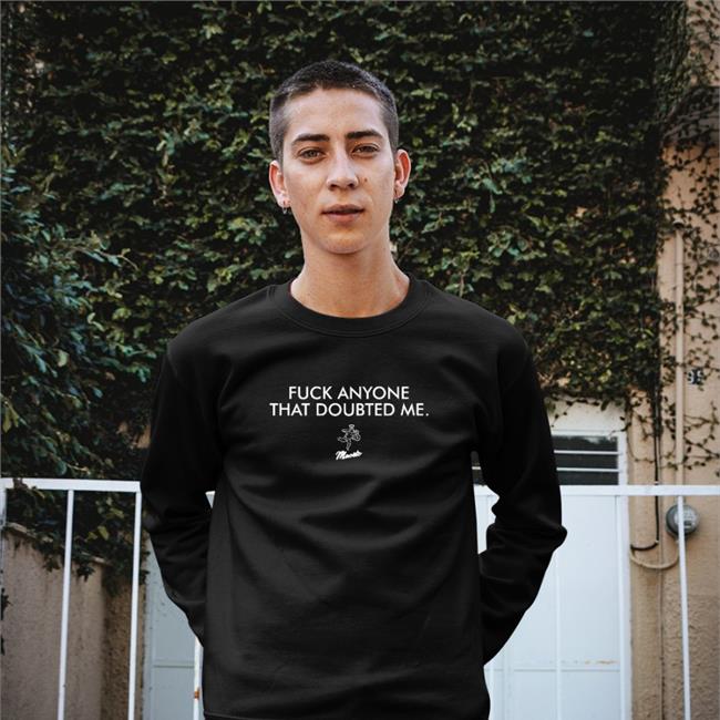 Fuck Anyone That Doubted Me Shirts