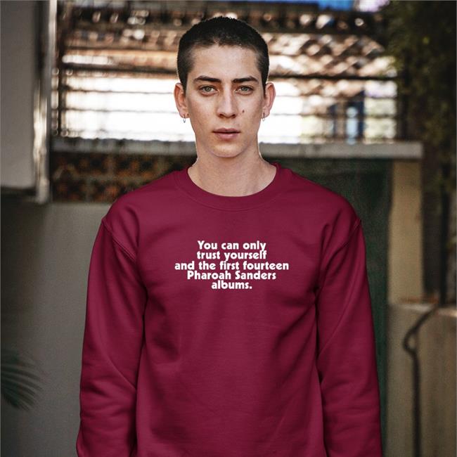 Ufo Factory You Can Only Trust Yourself And The First Fourteen Pharoah Sanders Albums Shirts Ethan Iverson