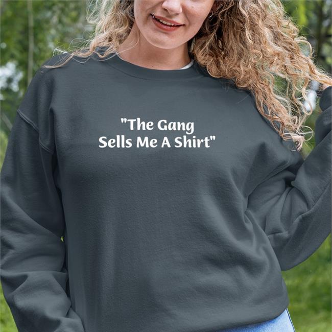 The Gang Sells Me A Shirt Sweatshirt It's Always Sunny In Philadelphia