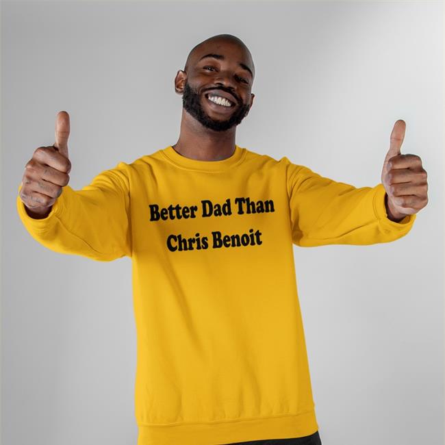 White Just Talk Wrestling Better Dad Than Chris Benoit Shirt WWECastle White Just Talk Wrestling Better Dad Than Chris Benoit Hoodies WWECastle