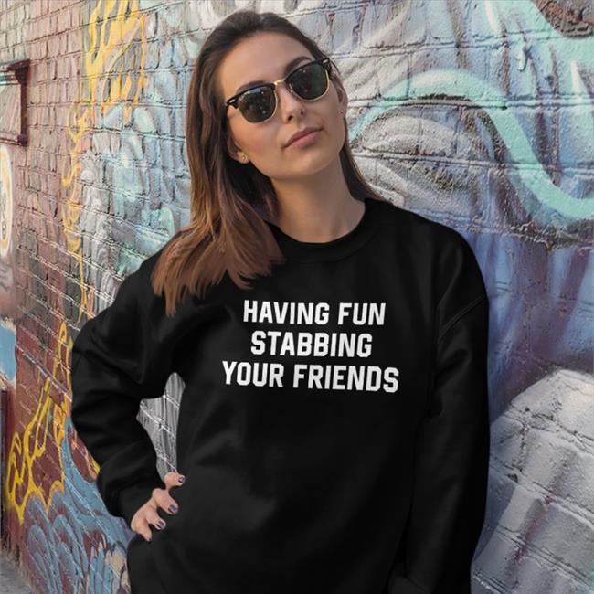 Weird Thrift Store Shirts Having Fun Stabbing Your Friends T Shirt