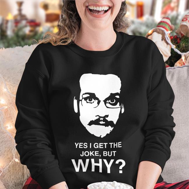 Yes I Get The Joke But Why Shirt Funny The Pizzamas Store Yes I Get The Joke But Why T Shirt John Green