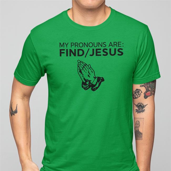 My Pronouns Are Find Jesus Long Sleeve T Shirt My Pronouns Are Find Jesus Tee Christian Nightmares