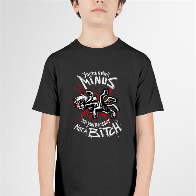 You're Never Minus If Youre Just Not A Bitch Hoodie Lythero Lythero Shop You're Never Minus If Youre Just Not A Bitch T Shirt