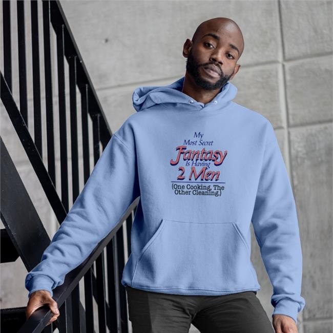 Shirts That Go Hard My Most Secret Fantasy Is Having 2 Men One Cooking The Other Cleaning Baseball Sleeve Tee