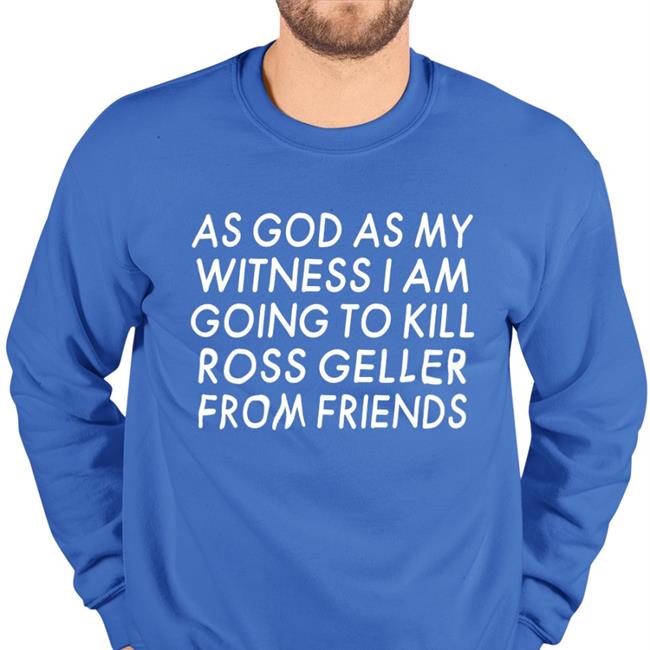 As God As My Witness I Am Going To Kill Ross Geller From Friends Hooded Sweatshirt