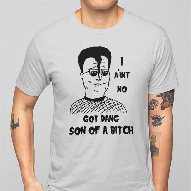 I Ain't No Got Dang Son Of A Bitch Tee