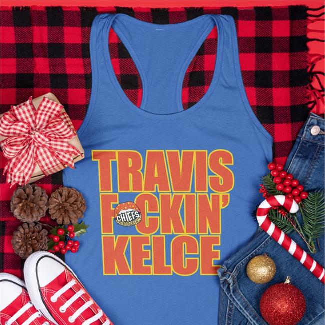 Travis Kelce Travis Fckin' Kelce T Shirt Chiefskingdom