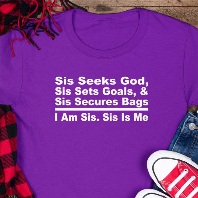 Akin Akinwale Sis Seeks God Sis Sets Goals And Sis Secures Bags I Am Sis Sis Is Me Shirts Black