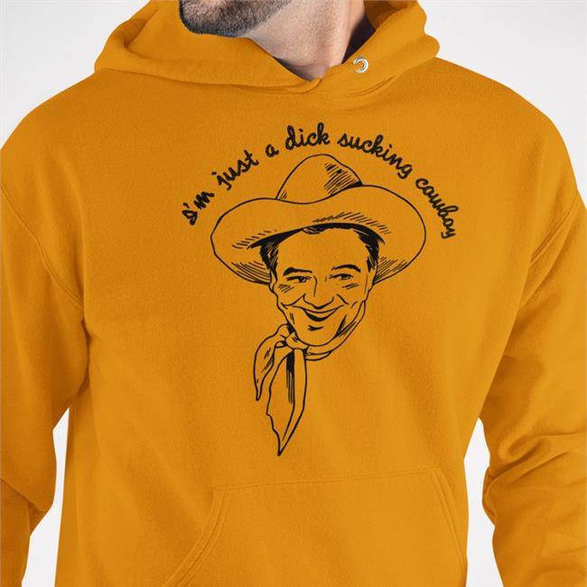 I'm Just A Dick Sucking Cowboy Tees