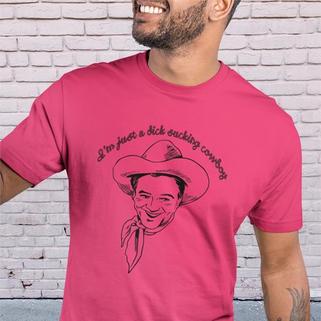 I'm Just A Dick Sucking Cowboy Shirts