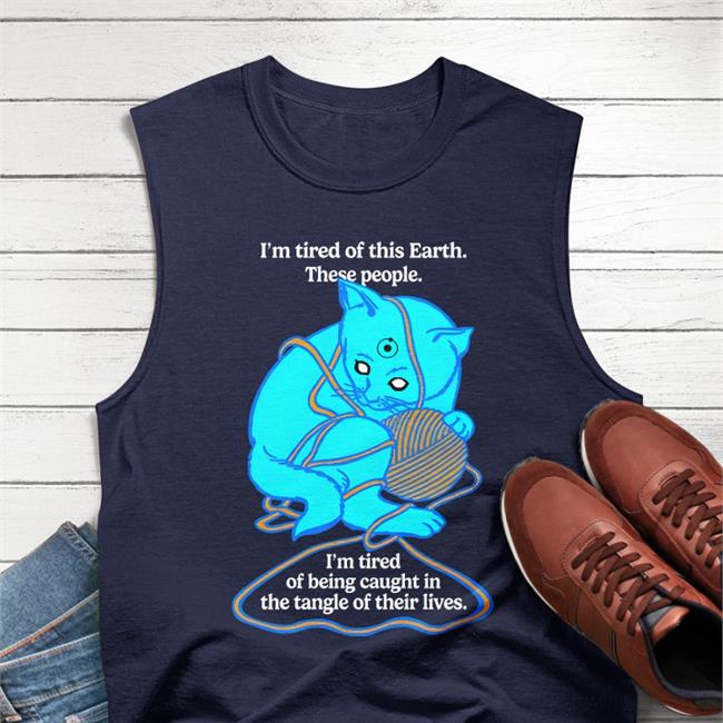 I'm Tired Of This Earth These People Shirt