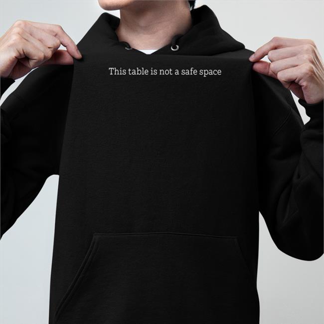 This Table Is Not A Safe Space Tees