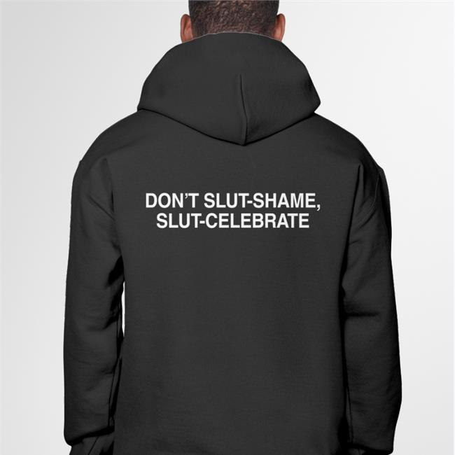 Don't Slut Shame Slut Celebrate Shirts Shirts That Go Hard