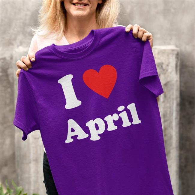 Quetee I Love April Tee I Love April Long Sleeve T Shirt Quetee