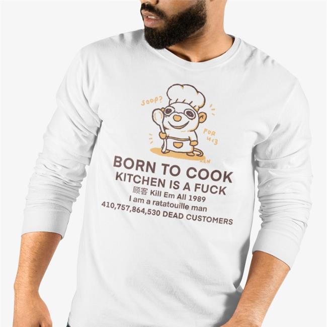 Born To Cook Kitchen Is A Fuck I Am A Ratatouille Man Tee