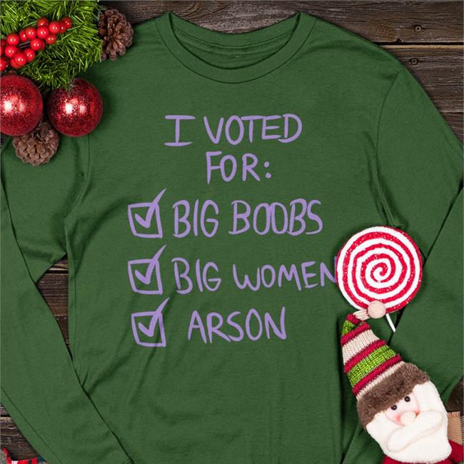 I Voted For Big Boors Big Women Arson T Shirt