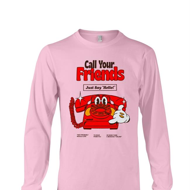Call Your Friends Just Say Hello Tee Nelson Madebynelson