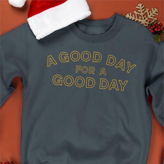 A Good Day For A Good Day Tee Shirt Jadethetrapper